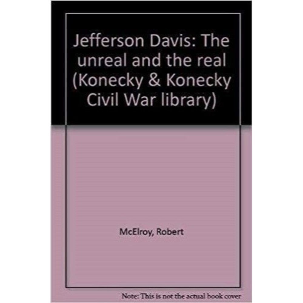 Jefferson Davis: The Unreal and the Real (Konecky & Konecky Civil War library)